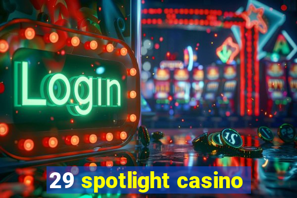 29 spotlight casino