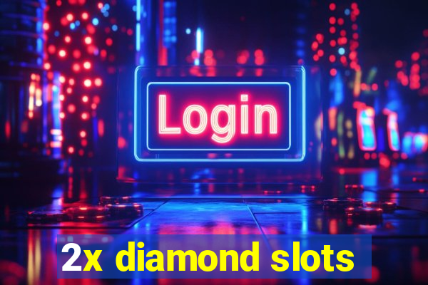 2x diamond slots