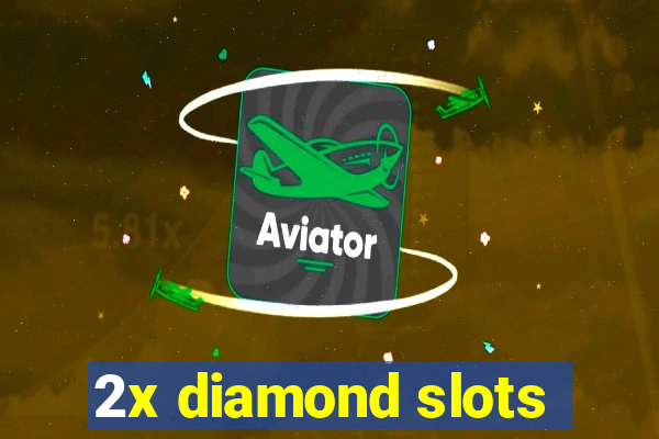 2x diamond slots