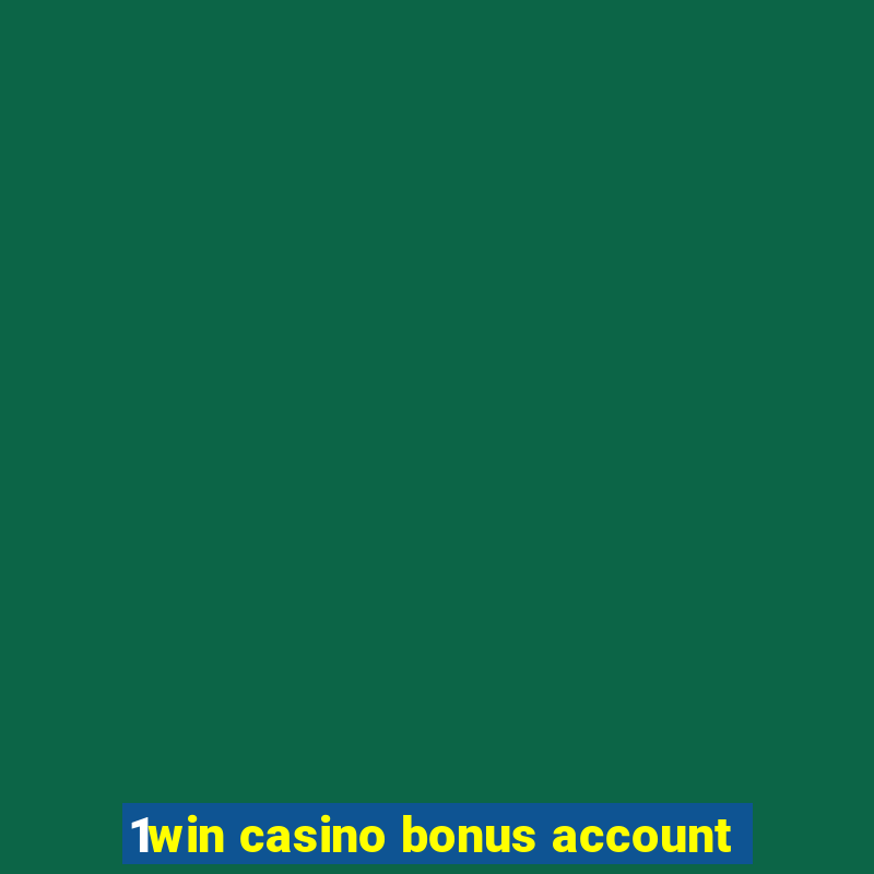 1win casino bonus account