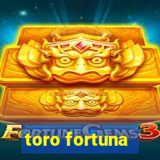 toro fortuna