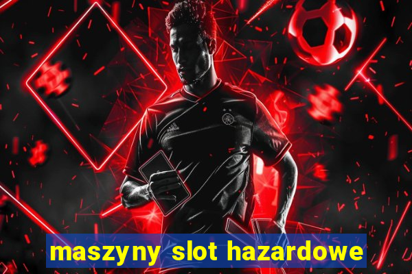 maszyny slot hazardowe