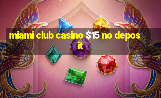 miami club casino $15 no deposit