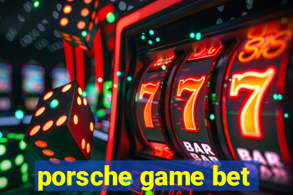 porsche game bet