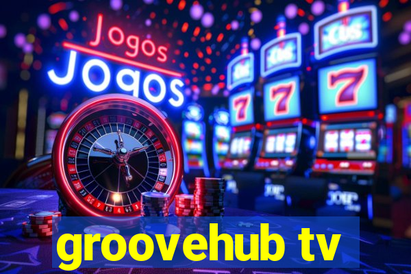 groovehub tv