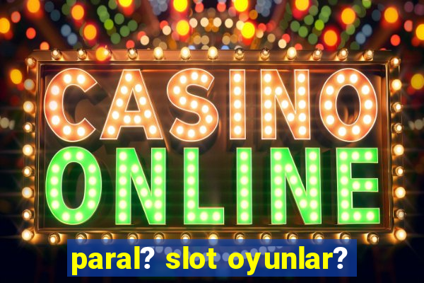 paral? slot oyunlar?