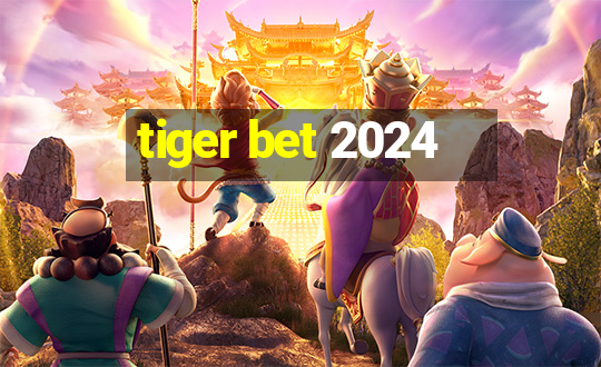 tiger bet 2024