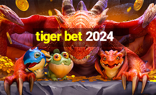 tiger bet 2024