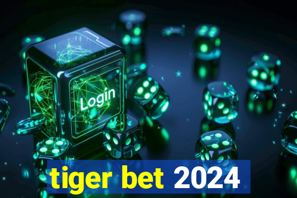 tiger bet 2024