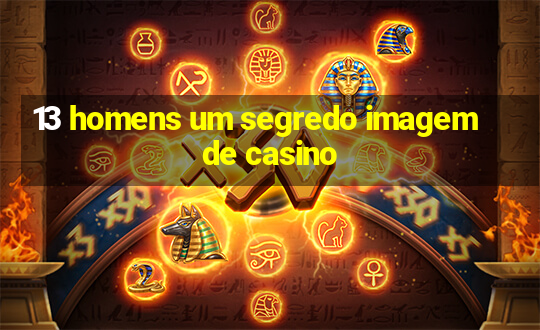 13 homens um segredo imagem de casino