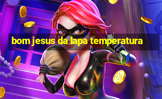 bom jesus da lapa temperatura