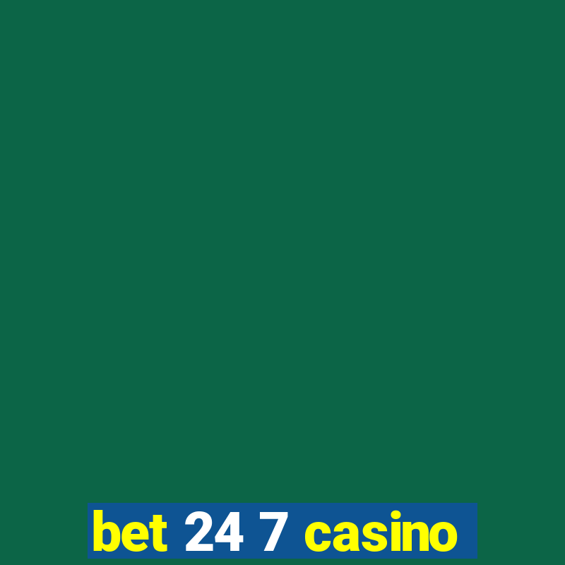 bet 24 7 casino