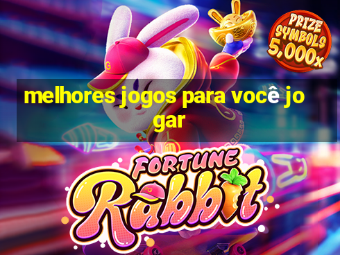 melhores jogos para você jogar