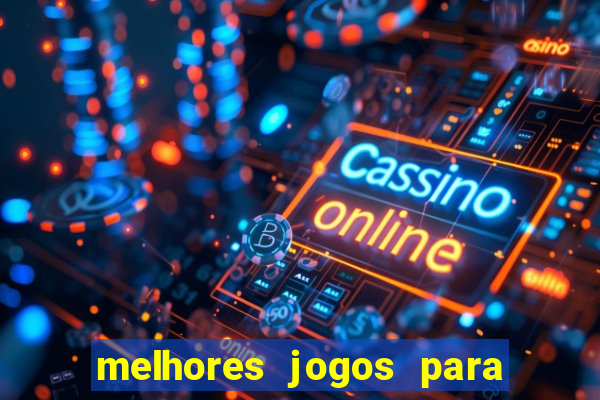 melhores jogos para você jogar