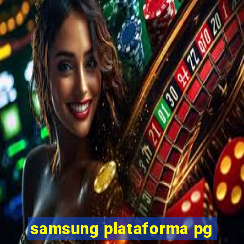 samsung plataforma pg