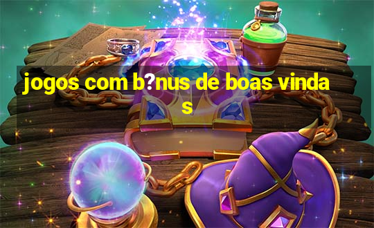 jogos com b?nus de boas vindas