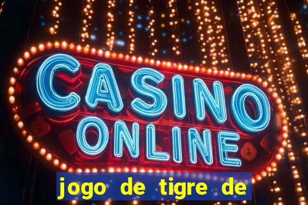 jogo de tigre de ganhar dinheiro