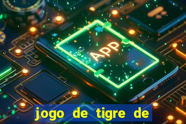 jogo de tigre de ganhar dinheiro