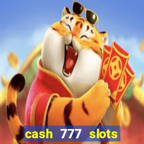 cash 777 slots paga mesmo