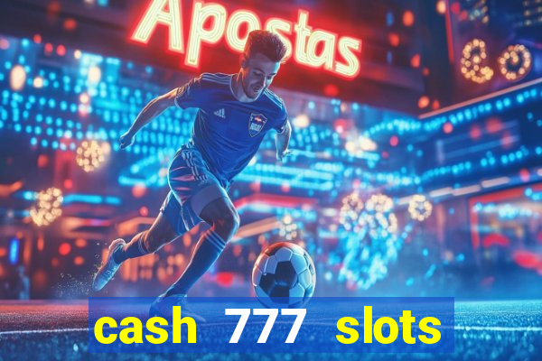 cash 777 slots paga mesmo