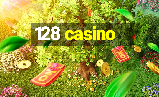 128 casino