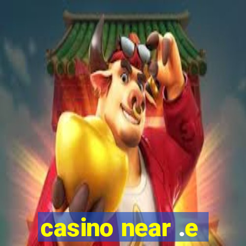 casino near .e