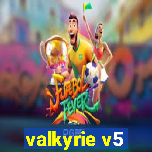 valkyrie v5