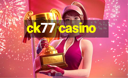 ck77 casino