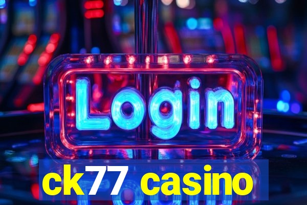 ck77 casino