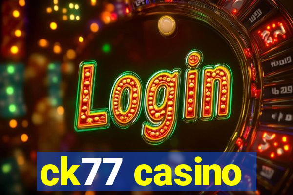 ck77 casino