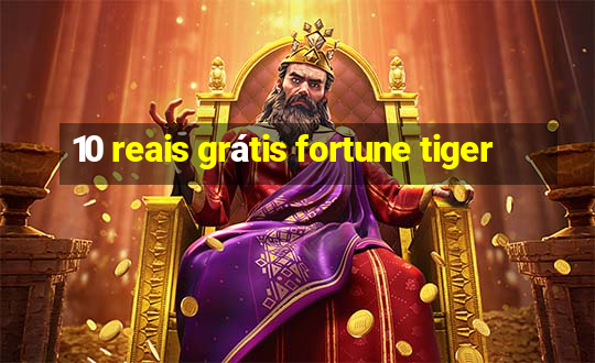 10 reais grátis fortune tiger