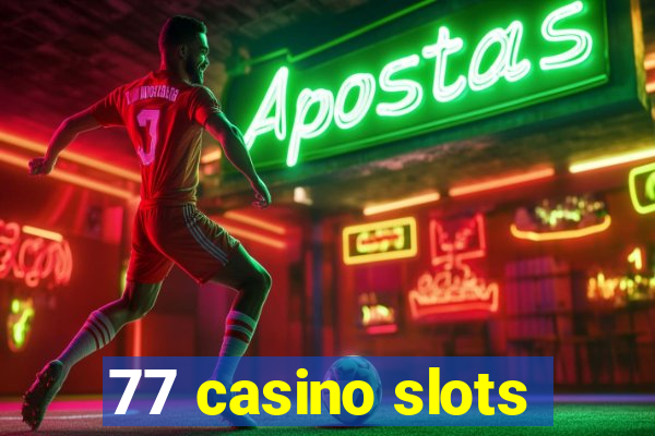 77 casino slots