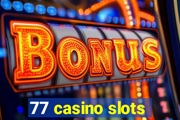 77 casino slots