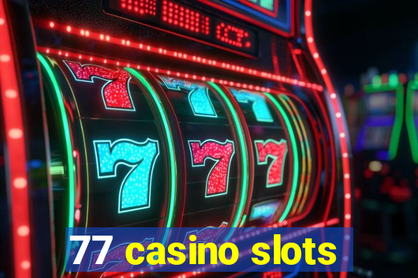 77 casino slots