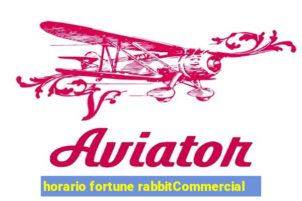 horario fortune rabbitCommercial