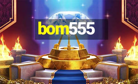 bom555