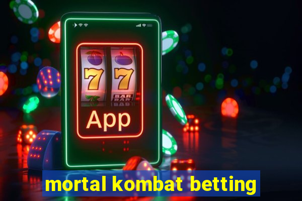 mortal kombat betting