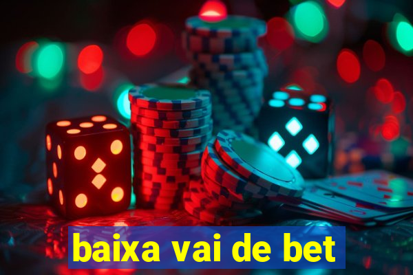 baixa vai de bet