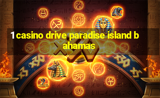 1 casino drive paradise island bahamas