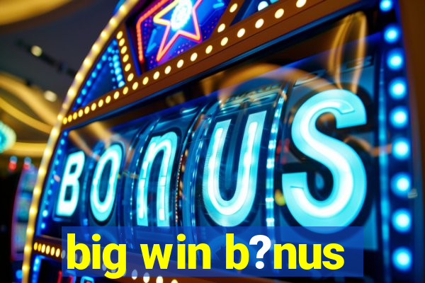 big win b?nus