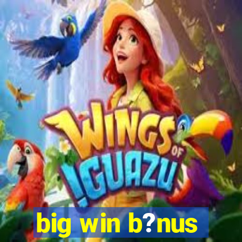 big win b?nus