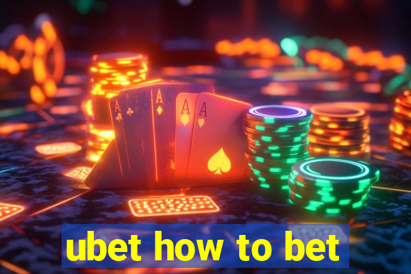 ubet how to bet