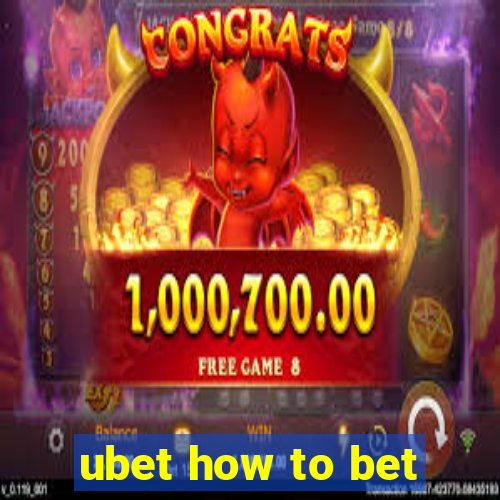 ubet how to bet