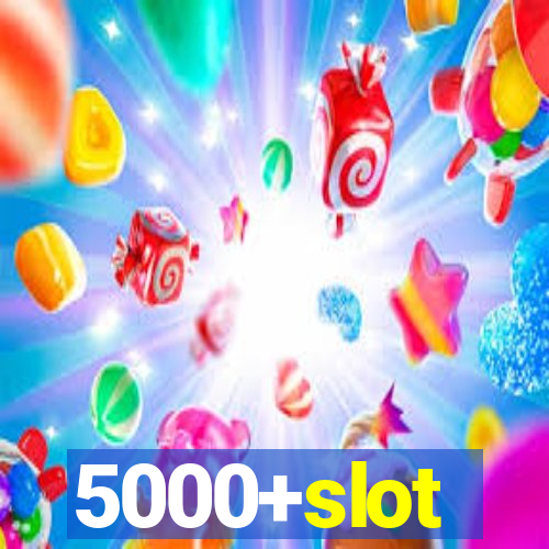 5000+slot