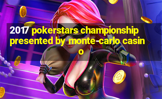 2017 pokerstars championship presented by monte-carlo casino