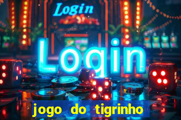 jogo do tigrinho oficial app