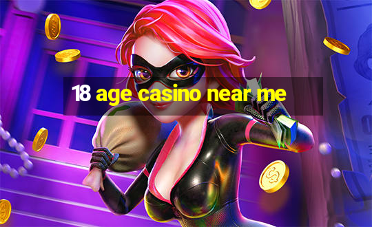 18 age casino near me