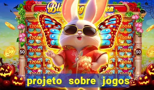 projeto sobre jogos e brincadeiras