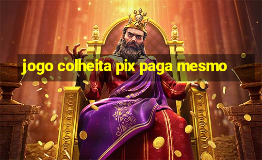 jogo colheita pix paga mesmo