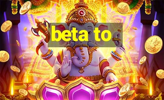 beta to